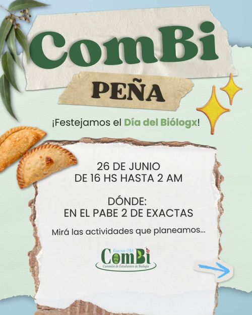 ComBi Peña
¡Festejamos el Dia del biologx!
26 de junio de 16hs hasta 2am
donde: en el pabe 2 de exactas
LINEUP:
 16 A 18HS
AVISTAJE DE AVES EN LA RECUCN
16 A 20HS
MUESTRA DE PÓSTERS
MERIENDA Y FERIA DE EMPRENDIMIENTOS
JUEGOS DE TRIVIA, BINGO Y a
PASAPALABRA (CON PREMIOS)  Y
20 HS EN ADELANTE
LINEUP DE BANDAS EN VIVO N
PEÑA, BEBIDAS, EMPANADAS Y LOCRO
¡Te esperamos'.